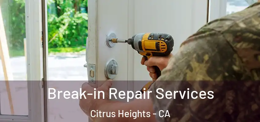 Break-in Repair Services Citrus Heights - CA