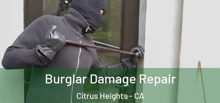 Burglar Damage Repair Citrus Heights - CA