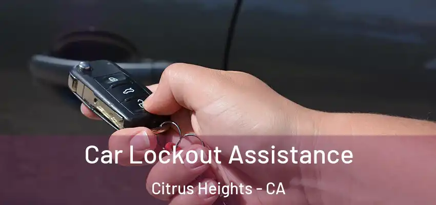 Car Lockout Assistance Citrus Heights - CA