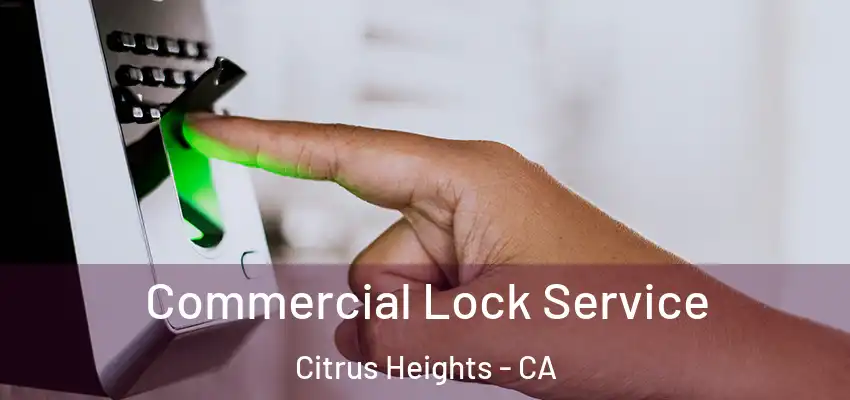 Commercial Lock Service Citrus Heights - CA