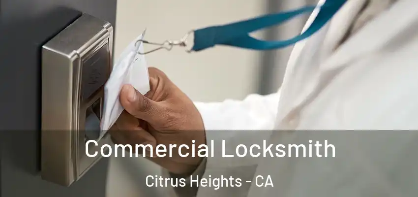Commercial Locksmith Citrus Heights - CA