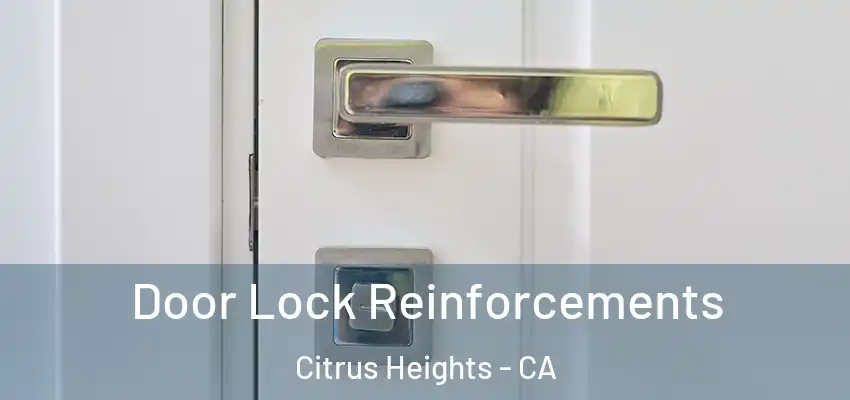 Door Lock Reinforcements Citrus Heights - CA