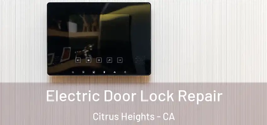 Electric Door Lock Repair Citrus Heights - CA