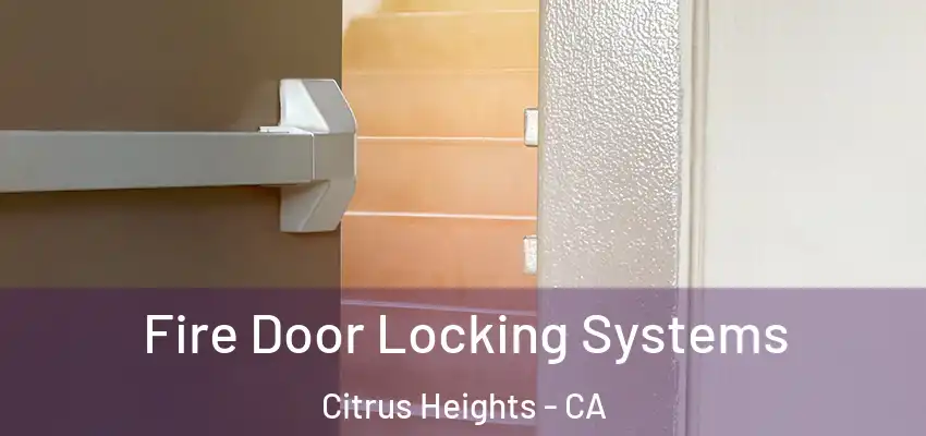 Fire Door Locking Systems Citrus Heights - CA