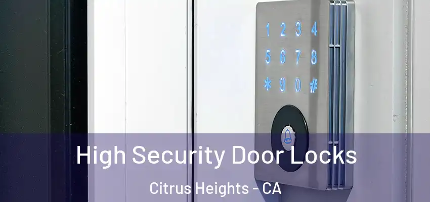 High Security Door Locks Citrus Heights - CA