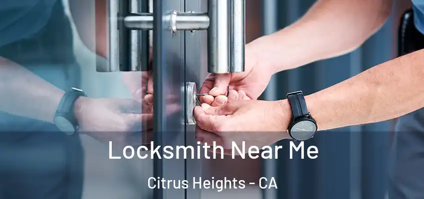 Locksmith Near Me Citrus Heights - CA