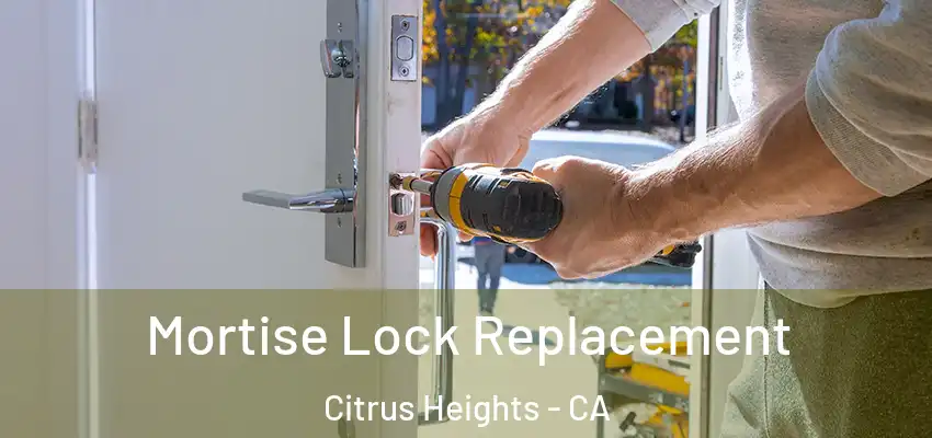 Mortise Lock Replacement Citrus Heights - CA