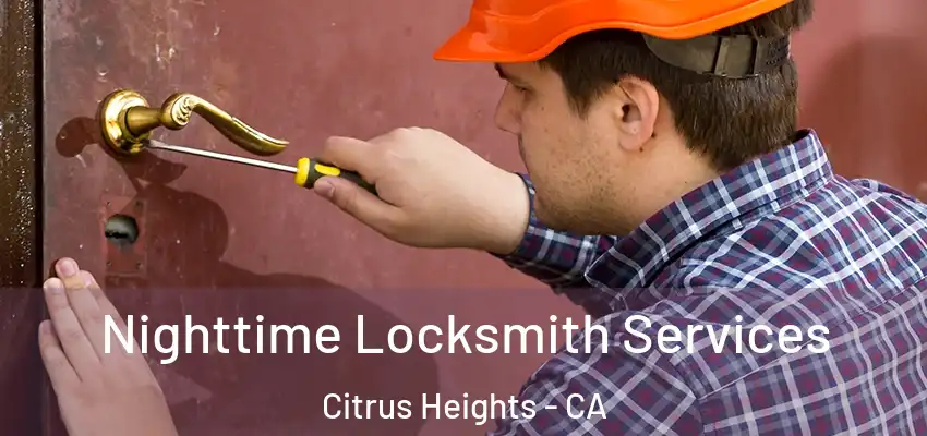 Nighttime Locksmith Services Citrus Heights - CA