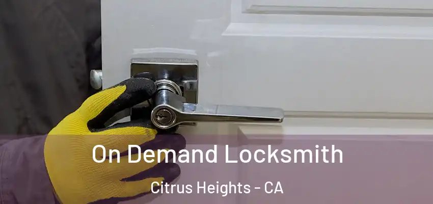 On Demand Locksmith Citrus Heights - CA