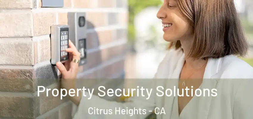 Property Security Solutions Citrus Heights - CA