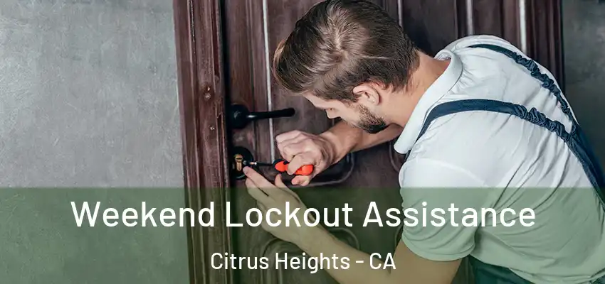 Weekend Lockout Assistance Citrus Heights - CA